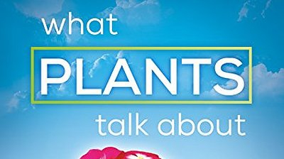 What Plants Talk About